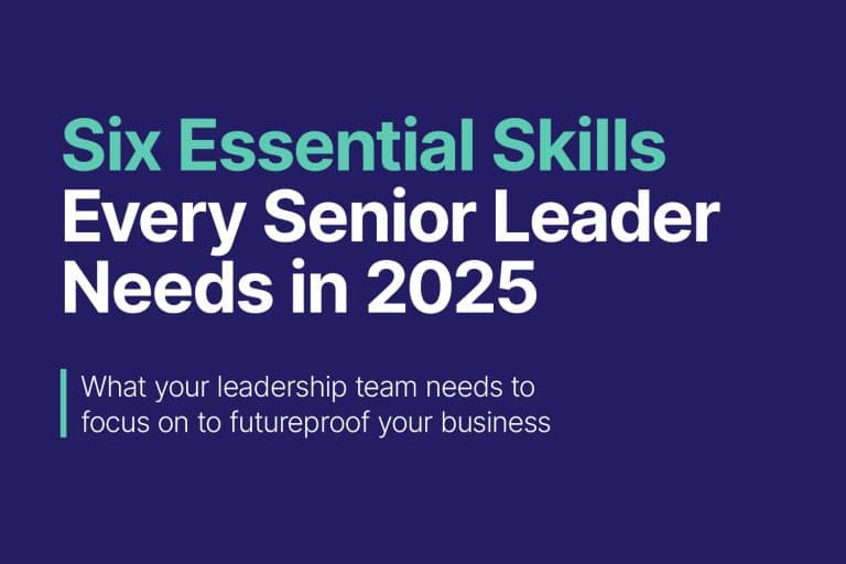 Unlock the six essential skills every senior leader needs in 2025